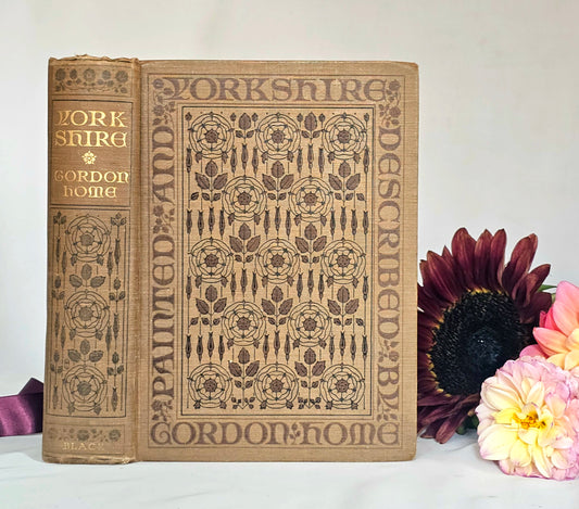1908 Yorkshire by Gordon Home / A&C Black, London / 71 Superb Colour Plates / Lovely Decorative Binding / Good Condition / Antique Book