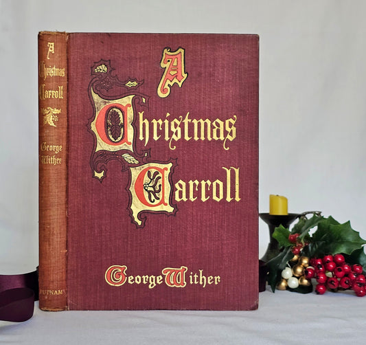1905 Christmas Carroll by George Wither / 17th Poetic Celebration of Yueltide Joy / Richly Illustrated Throughout / In Good Condition