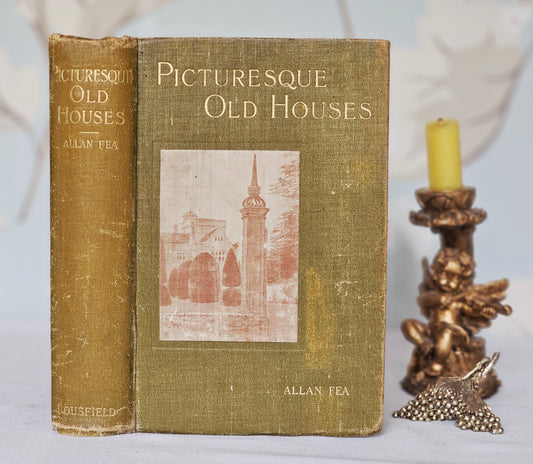 1902 Picturesque Old Houses by Allan Fea / Richly Illustrated With Pictures of Beautiful Old Houses / SH Bousfield & Co., London