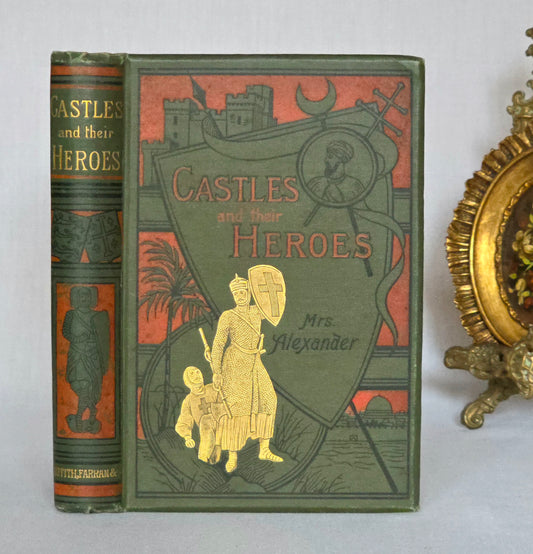 Vintage book titled 'Castles and their Heroes' by Mrs. Alexander depicting crusader knights in gilt on the front and medieval knight on spine 