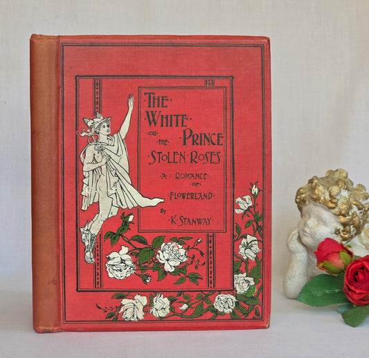 RARE 1902 The White Prince of the Stolen Roses - A Story of Flowerland by Kate Stanway - Illustrated Antique Book