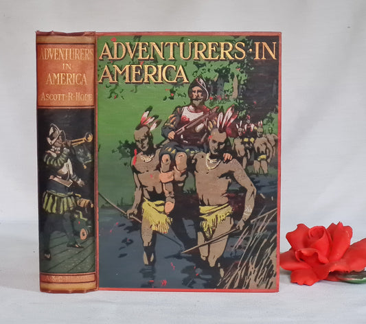 1909 Adventurers in America by Ascott R Hope / Adam & Charles Black, London / Twelve Colour Illustrations / Early Exploration of N America